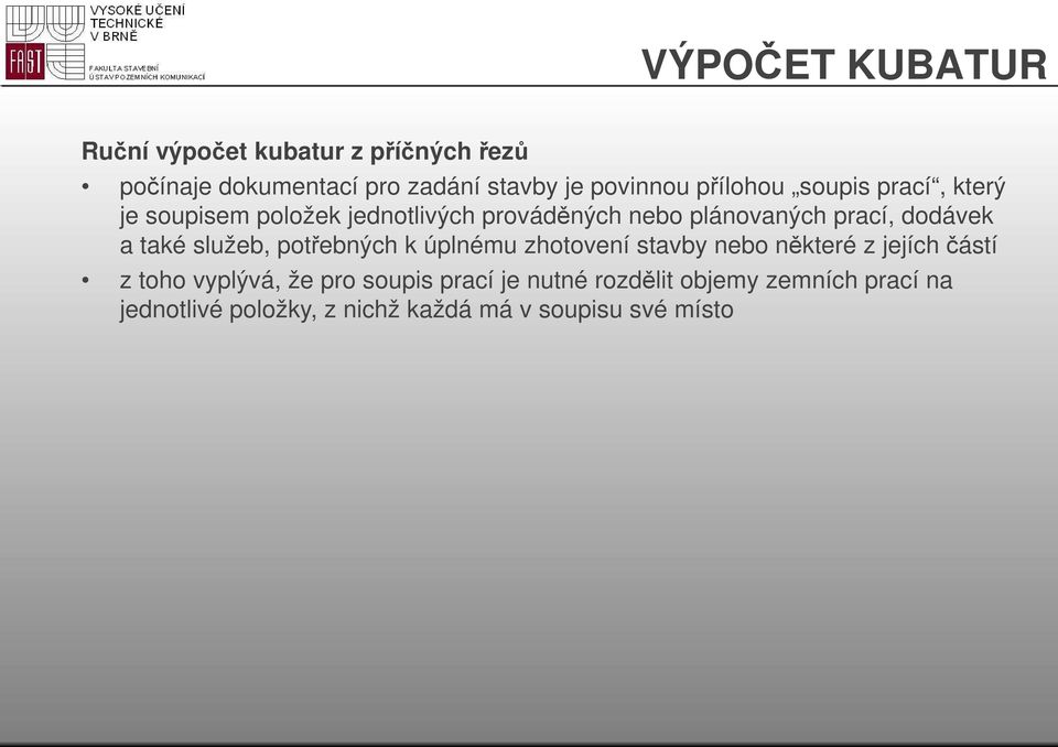 a také služeb, potřebných k úplnému zhotovení stavby nebo některé z jejích částí z toho vyplývá, že pro