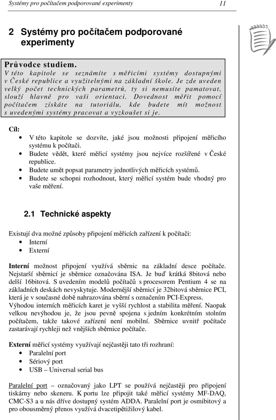 Je zde uveden velký počet technických parametrů, ty si nemusíte pamatovat, slouží hlavně pro vaši orientaci.