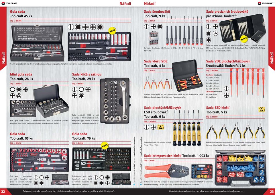 Mini gola sada Toolcraft, 26 ks Sada kličů s ráčnou Toolcraft, 29 ks Obj. č.: 820928 Obj. č.: 820953 3x plochý šroubovák 2/2,4/3 mm. 3x křížový PH 0 / PH 00 / PH 1. 3x torx T6/T8/T9.
