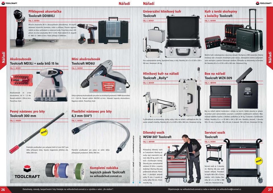 Počet příklepů 21 000/min. Univerzální hliníkový kufr Toolcraft Obj. č.: 821027 Kufr z tvrdé skořepiny s kolečky Toolcraft Obj. č.: 821400 Nářadí Akušroubovák Toolcraft MD3Li + sada bitů 15 ks Mini akušroubovák Toolcraft MD6U Dva uzamykatelné zámky.