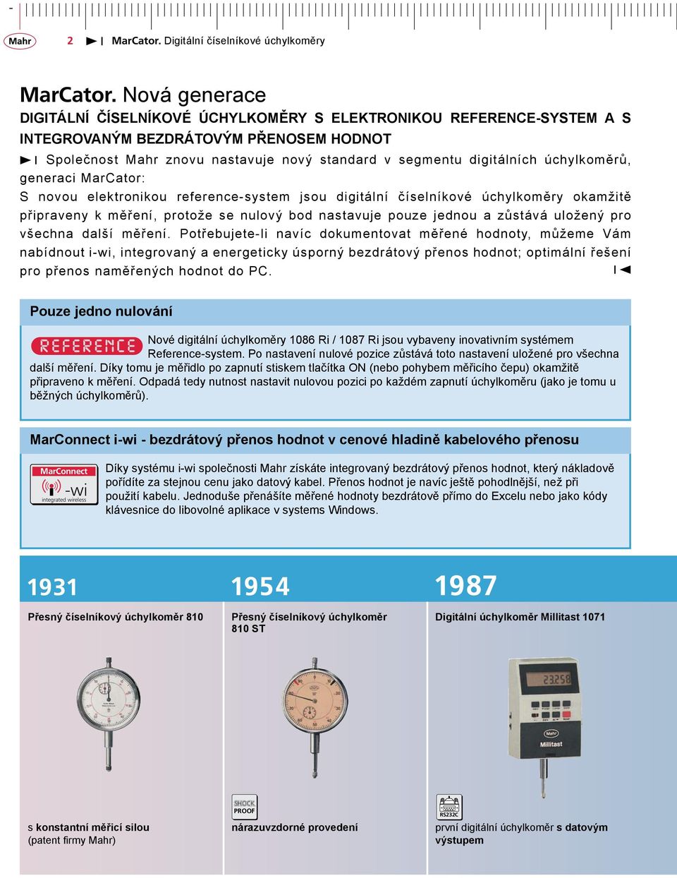 úchylkoměrů, generaci MarCator: S novou elektronikou reference-system jsou digitální číselníkové úchylkoměry okamžitě připraveny k měření, protože se nulový bod nastavuje pouze jednou a zůstává