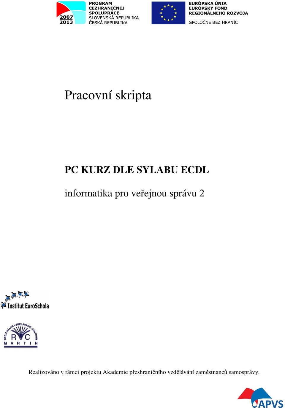 informatika pro veřejnou správu 2 Realizováno v rámci