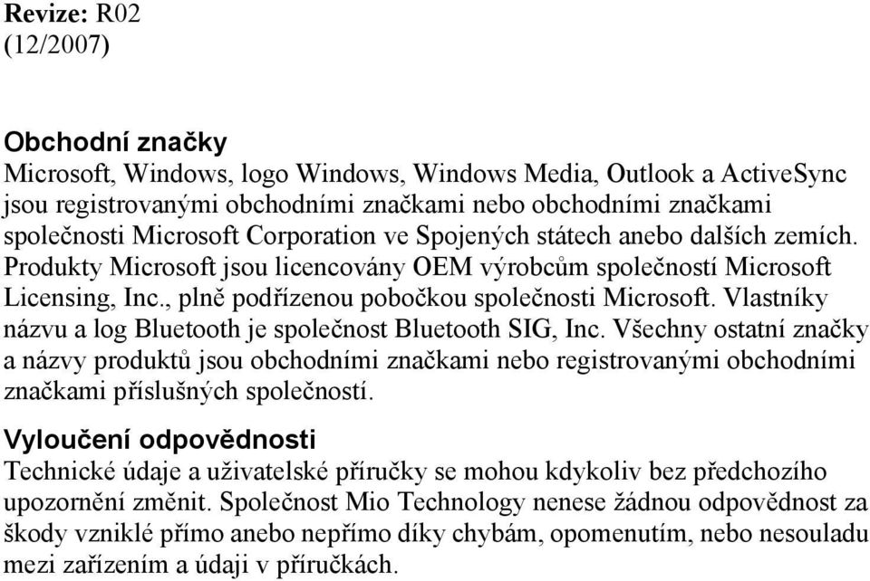 Vlastníky názvu a log Bluetooth je společnost Bluetooth SIG, Inc. Všechny ostatní značky a názvy produktů jsou obchodními značkami nebo registrovanými obchodními značkami příslušných společností.