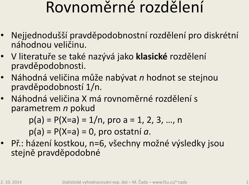 Náhodná veličina může nabývat n hodnot se stejnou pravděpodobností 1/n.