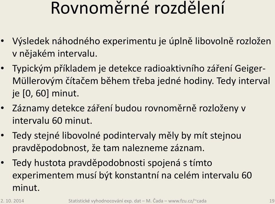 Tedy interval je [0, 60] minut. Záznamy detekce záření budou rovnoměrně rozloženy v intervalu 60 minut.