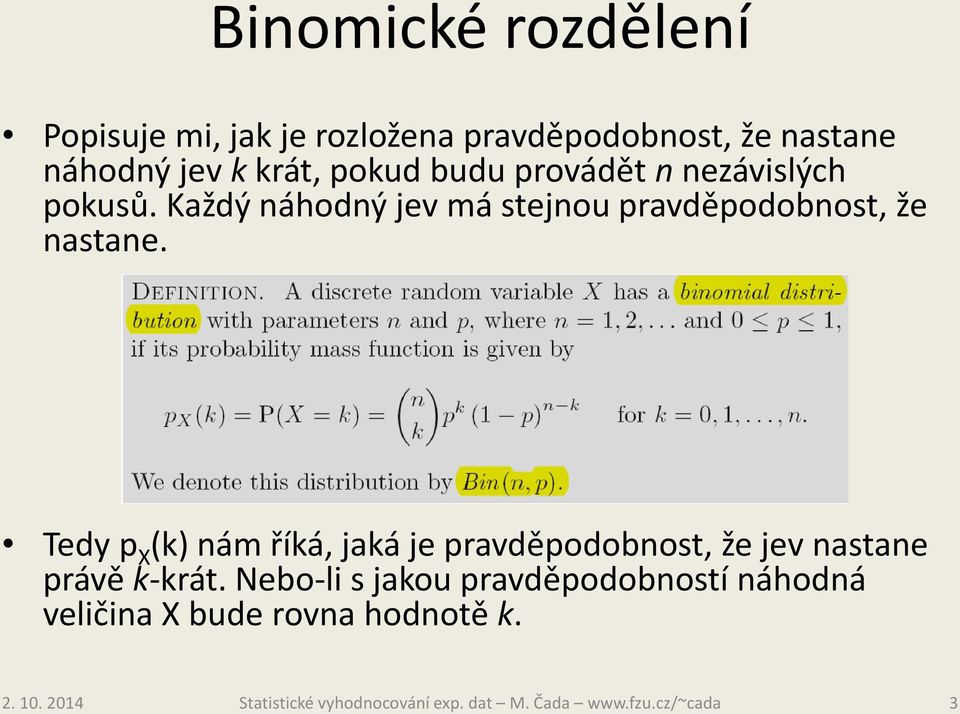 Každý náhodný jev má stejnou pravděpodobnost, že nastane.