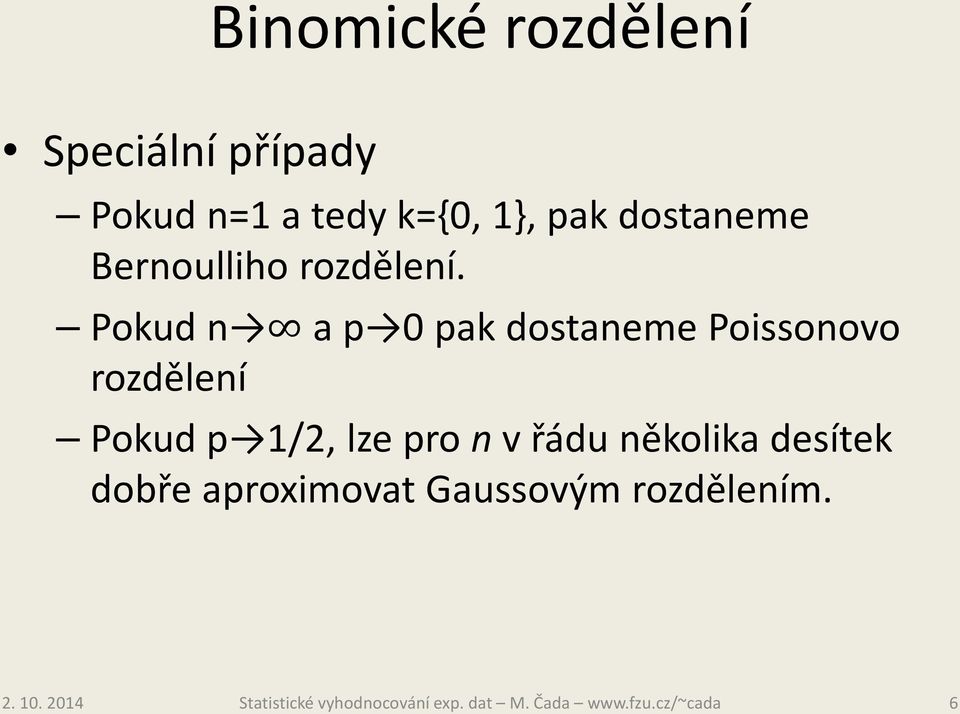 Pokud n a p 0 pak dostaneme Poissonovo rozdělení Pokud p