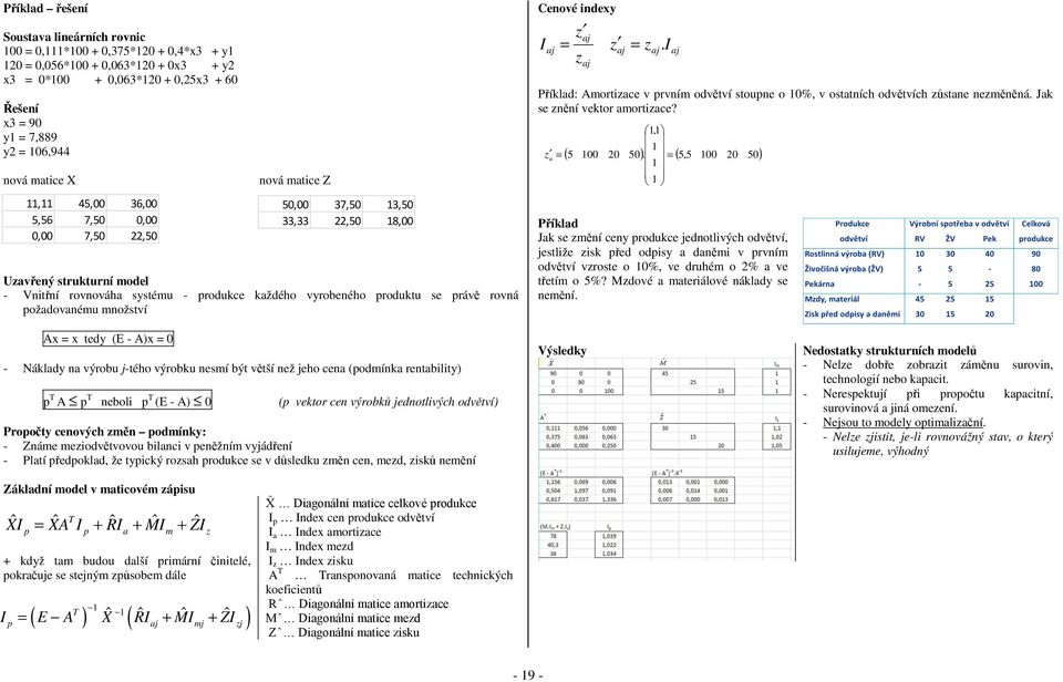 I z aj Příklad: Amotizace v pvím odvětví stoupe o %, v ostatích odvětvích zůstae ezměěá. Jak se zěí vekto amotizace? z a =, ( 5 5 ).