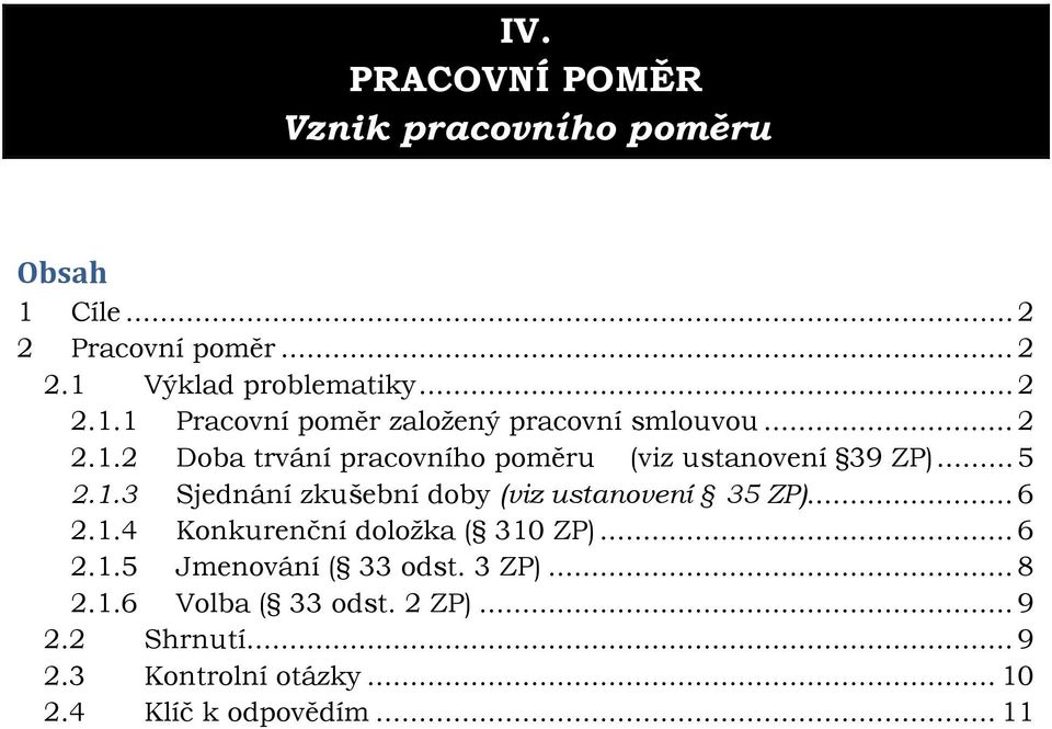 .. 6 2.1.4 Konkurenční doložka ( 310 ZP)... 6 2.1.5 Jmenování ( 33 odst. 3 ZP)... 8 2.1.6 Volba ( 33 odst. 2 ZP)... 9 2.