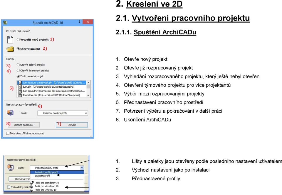 Otevření týmového projektu pro více projektantů 5. Výběr mezi rozpracovanými projekty 6. Přednastavení pracovního prostředí 7.