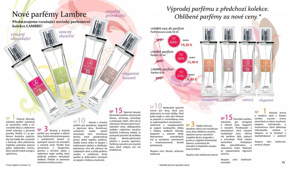 * 22,90 19,20 599,- 499,- Lambre parfum Parfém 20 ml 499,- Nová cena 399,- 19,20 15,40 elegantní luxusní Lambre parfum Parfém 8 ml 299,- Nová cena 229,- 11,50 8,80 1 Ovocný, šťavnatý, radostný parfém