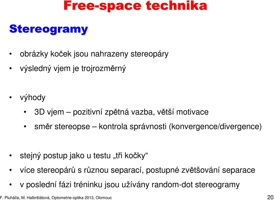 postup jako u testu tři kočky více stereopárů s různou separací, postupné zvětšování separace v poslední