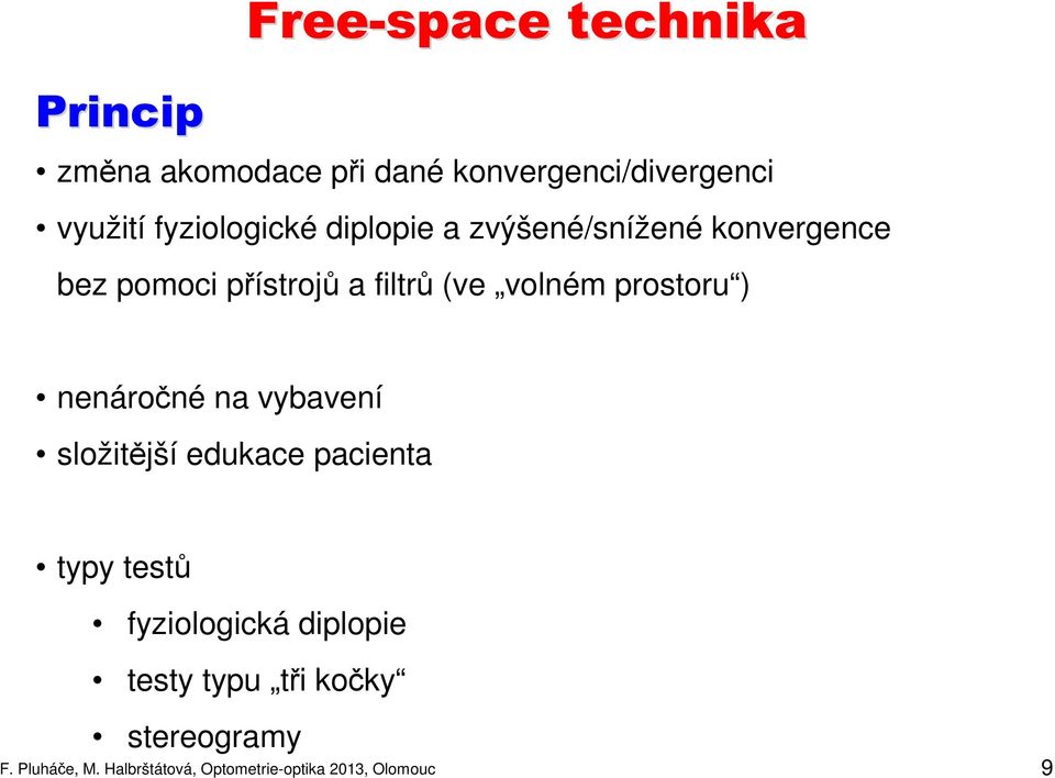 ) nenáročné na vybavení složitější edukace pacienta typy testů fyziologická diplopie