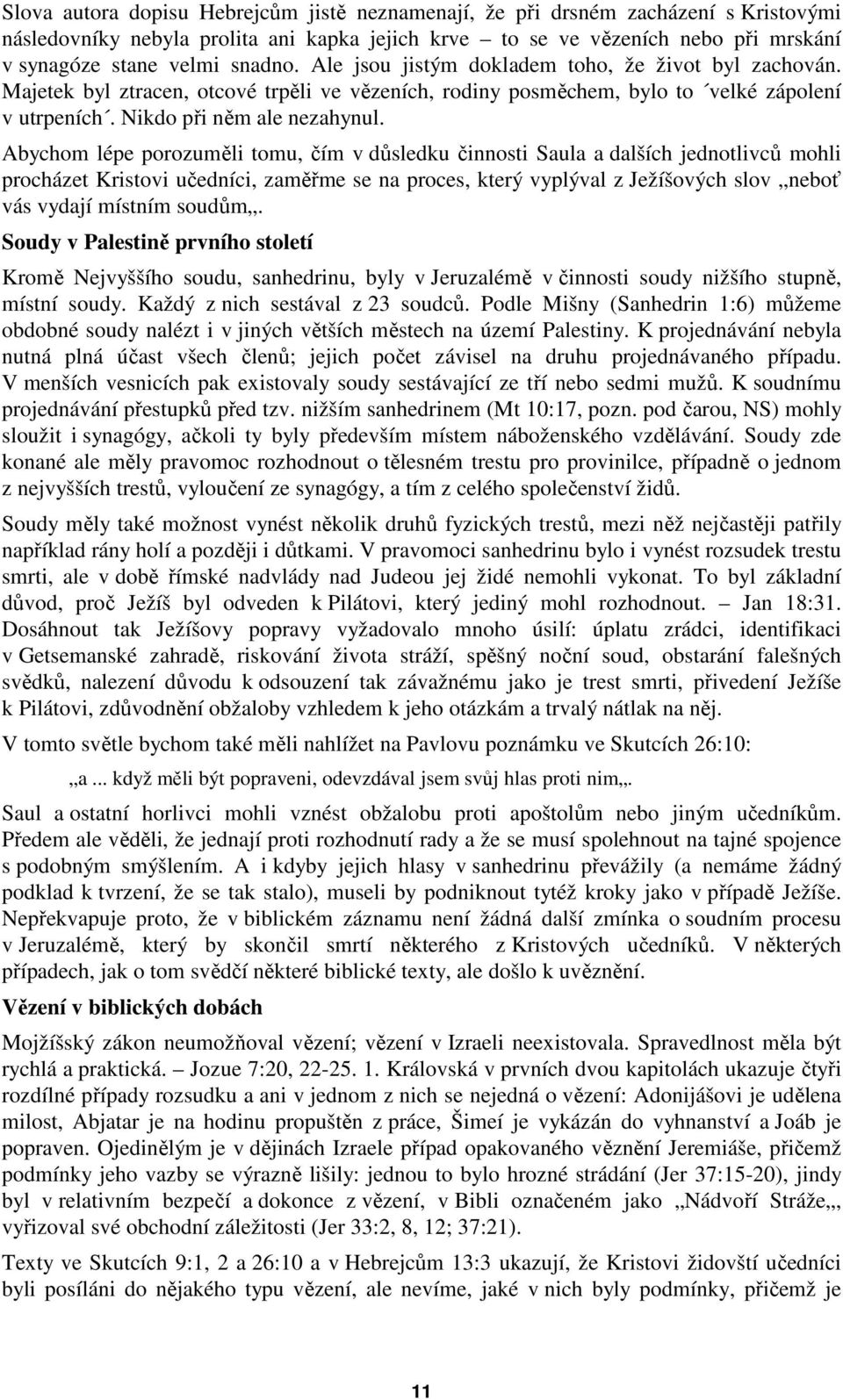 Abychom lépe porozuměli tomu, čím v důsledku činnosti Saula a dalších jednotlivců mohli procházet Kristovi učedníci, zaměřme se na proces, který vyplýval z Ježíšových slov neboť vás vydají místním