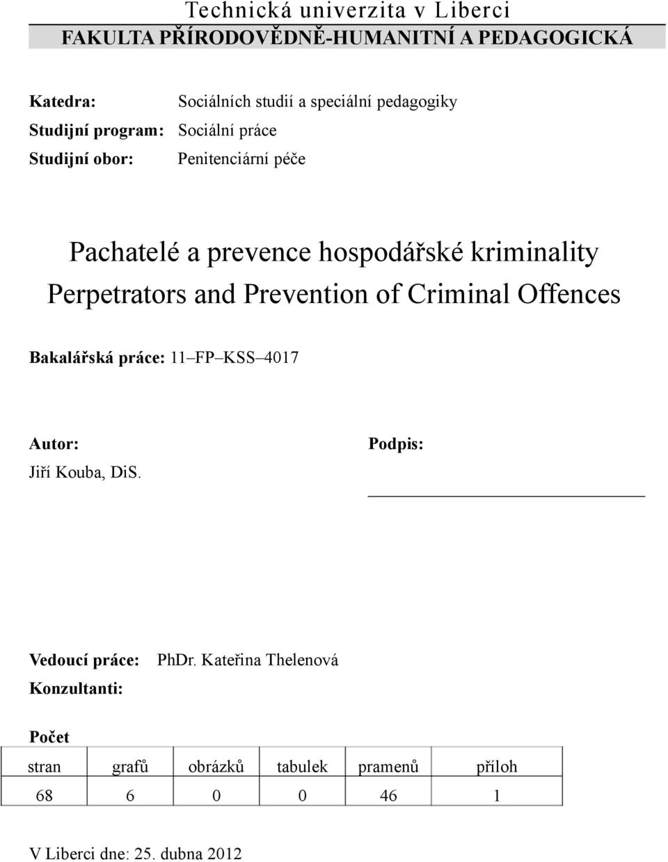 Perpetrators and Prevention of Criminal Offences Bakalářská práce: 11 FP KSS 4017 Autor: Podpis: Jiří Kouba, DiS.
