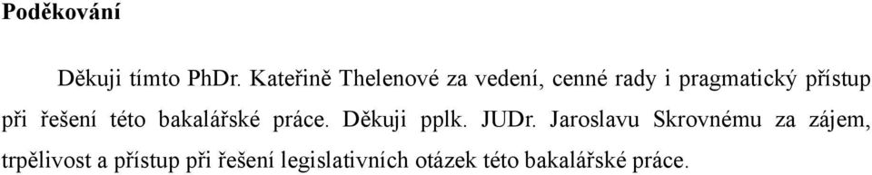 při řešení této bakalářské práce. Děkuji pplk. JUDr.