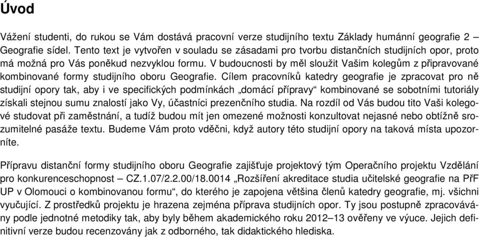 V budoucnosti by měl sloužit Vašim kolegům z připravované kombinované formy studijního oboru Geografie.