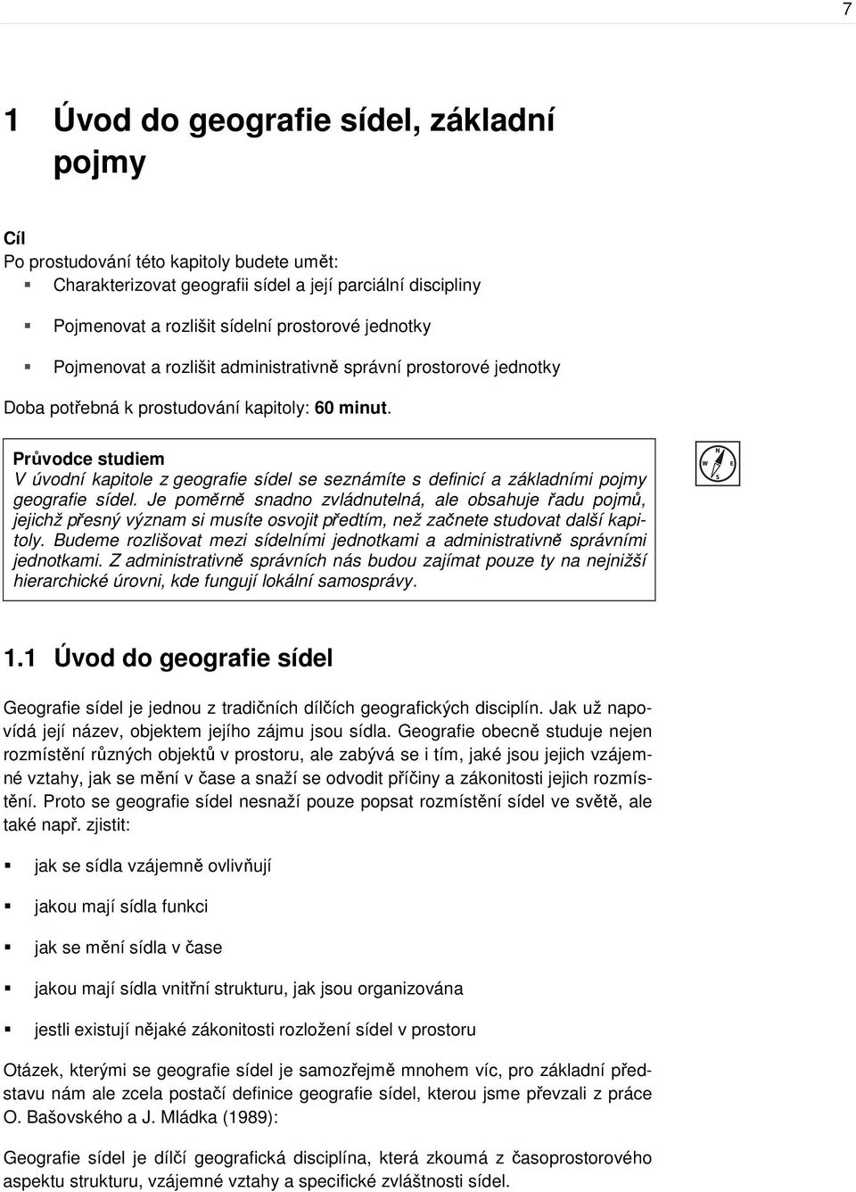 Průvodce studiem V úvodní kapitole z geografie sídel se seznámíte s definicí a základními pojmy geografie sídel.