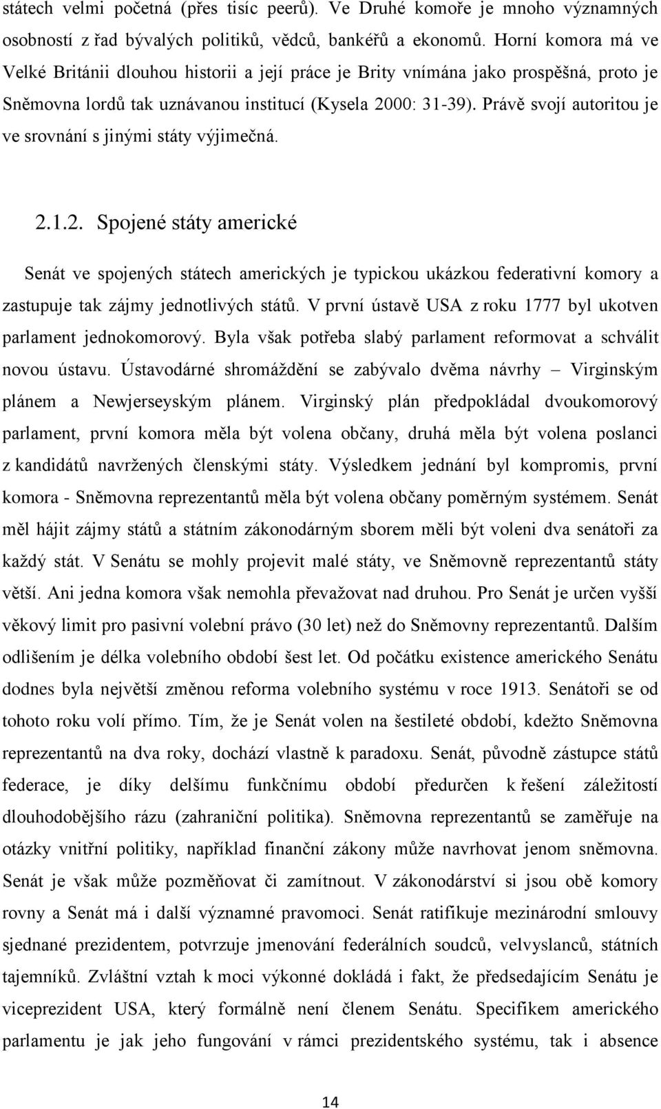 Právě svojí autoritou je ve srovnání s jinými státy výjimečná. 2.