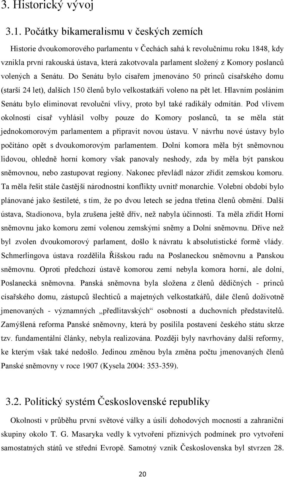 poslanců volených a Senátu. Do Senátu bylo císařem jmenováno 50 princů císařského domu (starší 24 let), dalších 150 členů bylo velkostatkáři voleno na pět let.