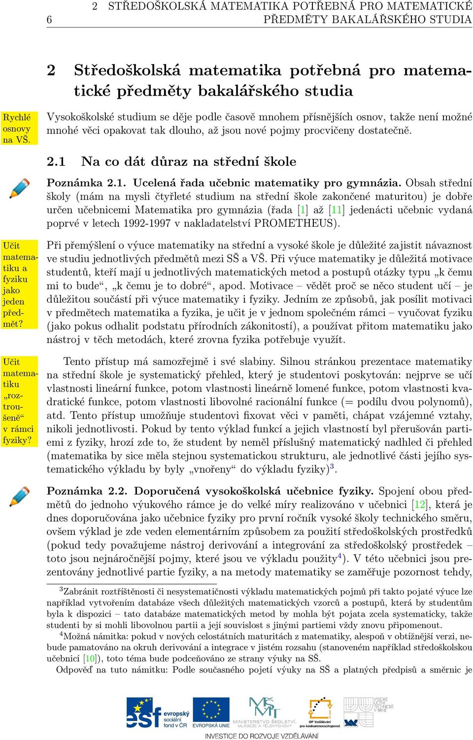 1 Na co dát důraz na střední škole Poznámka 2.1. Ucelená řada učebnic matematiky pro gymnázia.