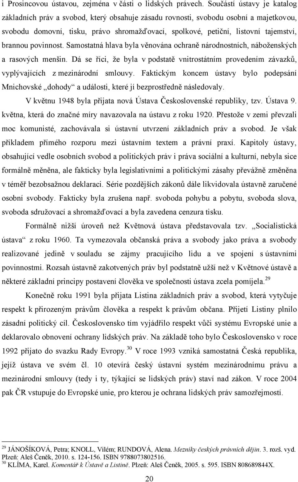 brannou povinnost. Samostatná hlava byla věnována ochraně národnostních, náboţenských a rasových menšin.