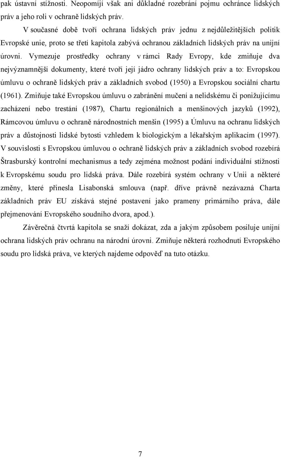 Vymezuje prostředky ochrany v rámci Rady Evropy, kde zmiňuje dva nejvýznamnější dokumenty, které tvoří její jádro ochrany lidských práv a to: Evropskou úmluvu o ochraně lidských práv a základních