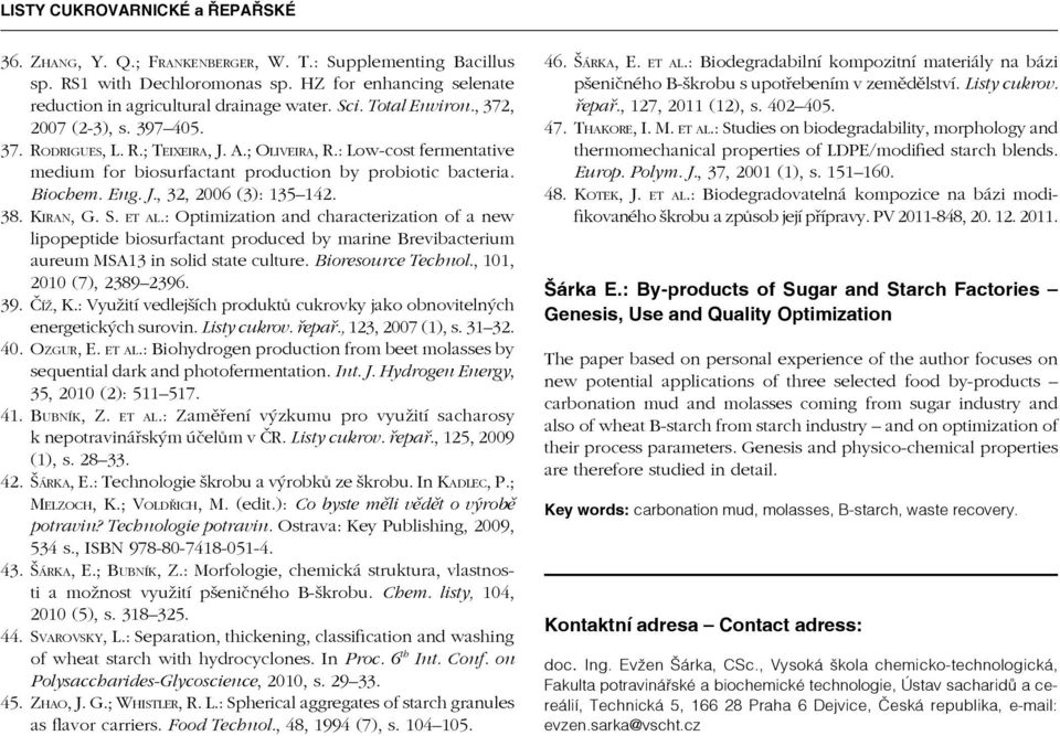 38. Kiran, G. S. et al.: Optimization and characterization of a new lipopeptide biosurfactant produced by marine Brevibacterium aureum MSA13 in solid state culture. Bioresource Technol.