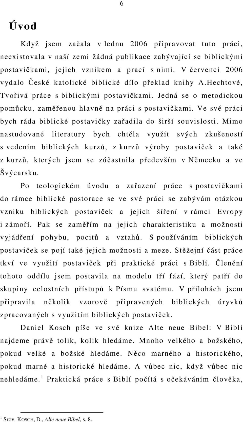 Ve své práci bych ráda biblické postavičky zařadila do širší souvislosti.