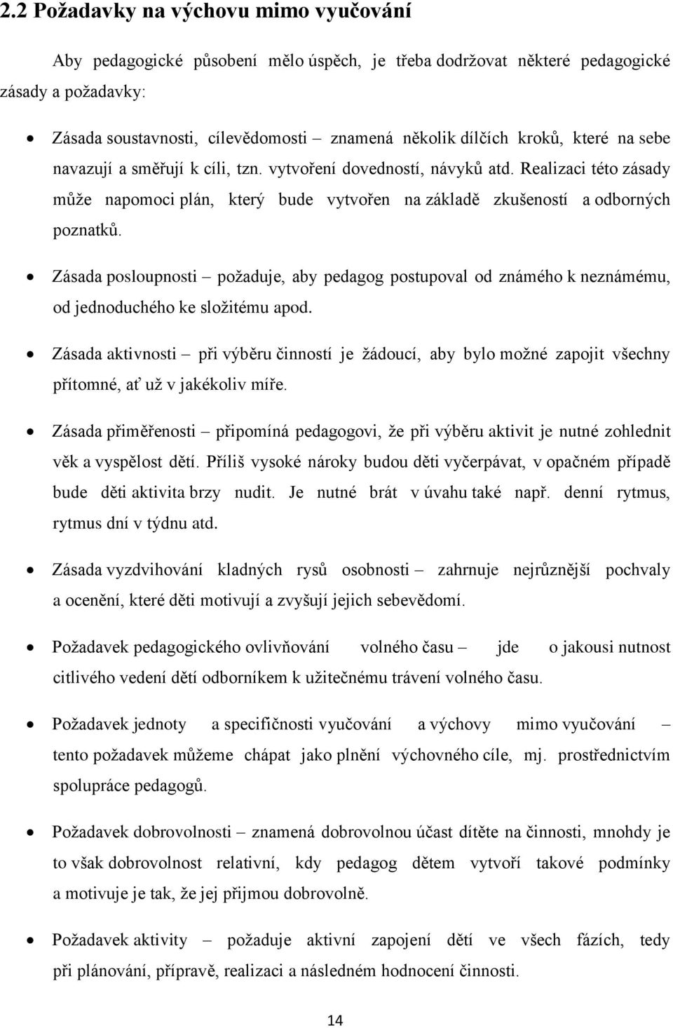 Zásada posloupnosti požaduje, aby pedagog postupoval od známého k neznámému, od jednoduchého ke složitému apod.