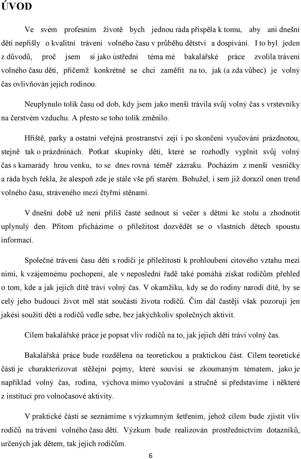 jejich rodinou. Neuplynulo tolik času od dob, kdy jsem jako menší trávila svůj volný čas s vrstevníky na čerstvém vzduchu. A přesto se toho tolik změnilo.