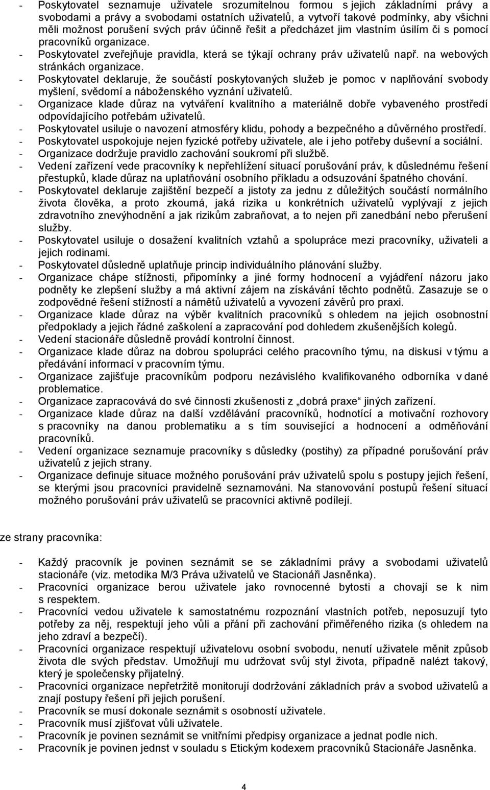 na webových stránkách organizace. - Poskytovatel deklaruje, že součástí poskytovaných služeb je pomoc v naplňování svobody myšlení, svědomí a náboženského vyznání uživatelů.