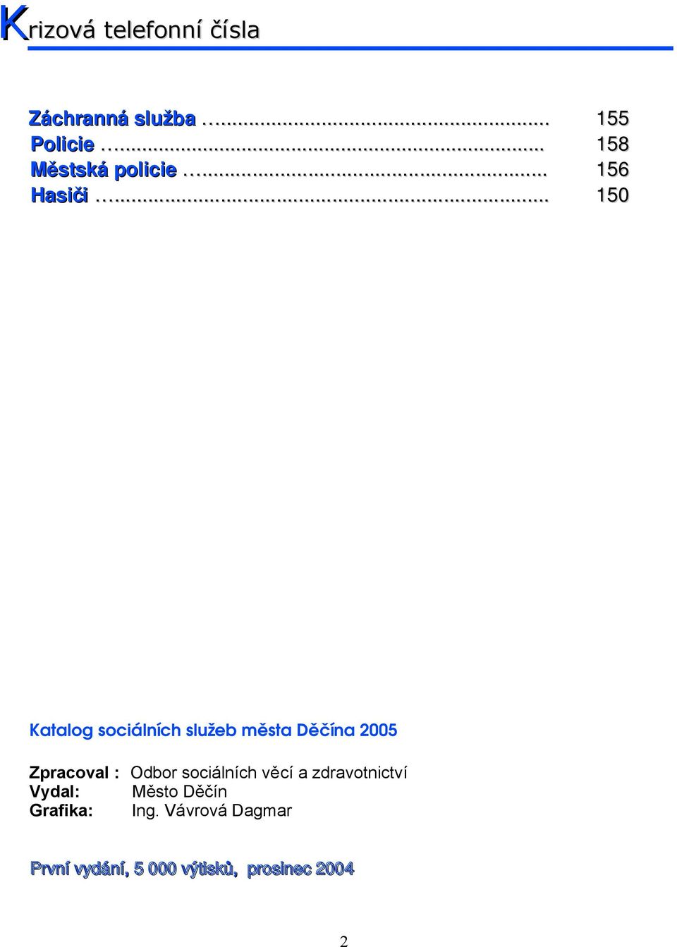 .. 150 Katalog sociálních služeb města Děčína 2005 Zpracoval : Odbor