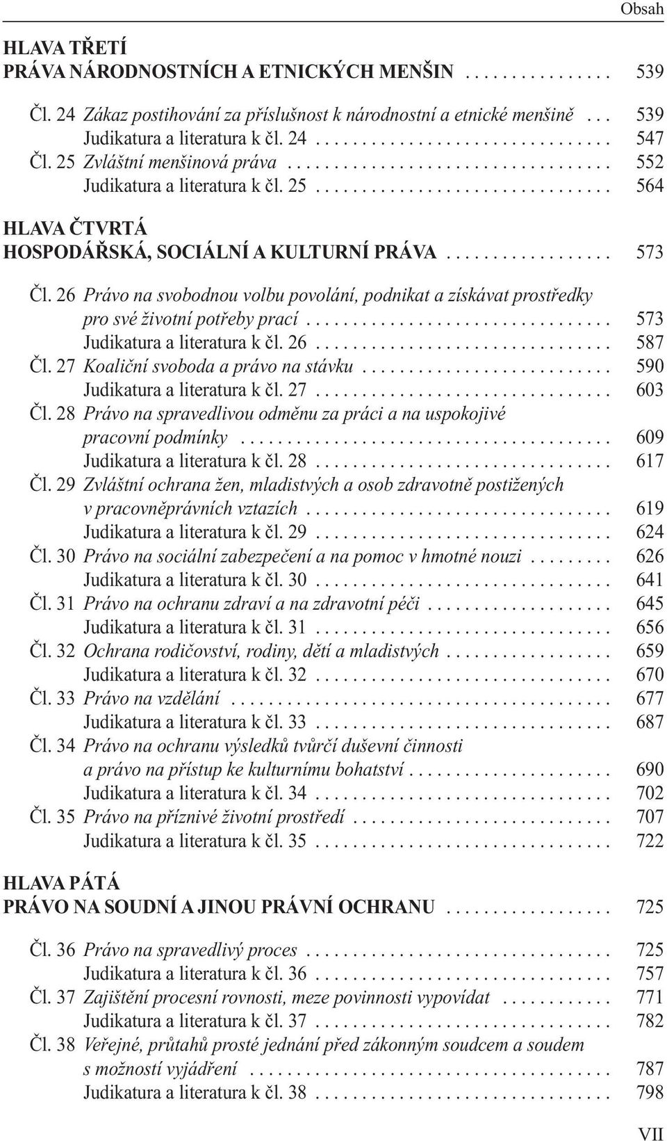 26 Právo na svobodnou volbu povolání, podnikat a získávat prostředky pro své životní potřeby prací................................. 573 Judikatura a literatura k čl. 26................................ 587 Čl.