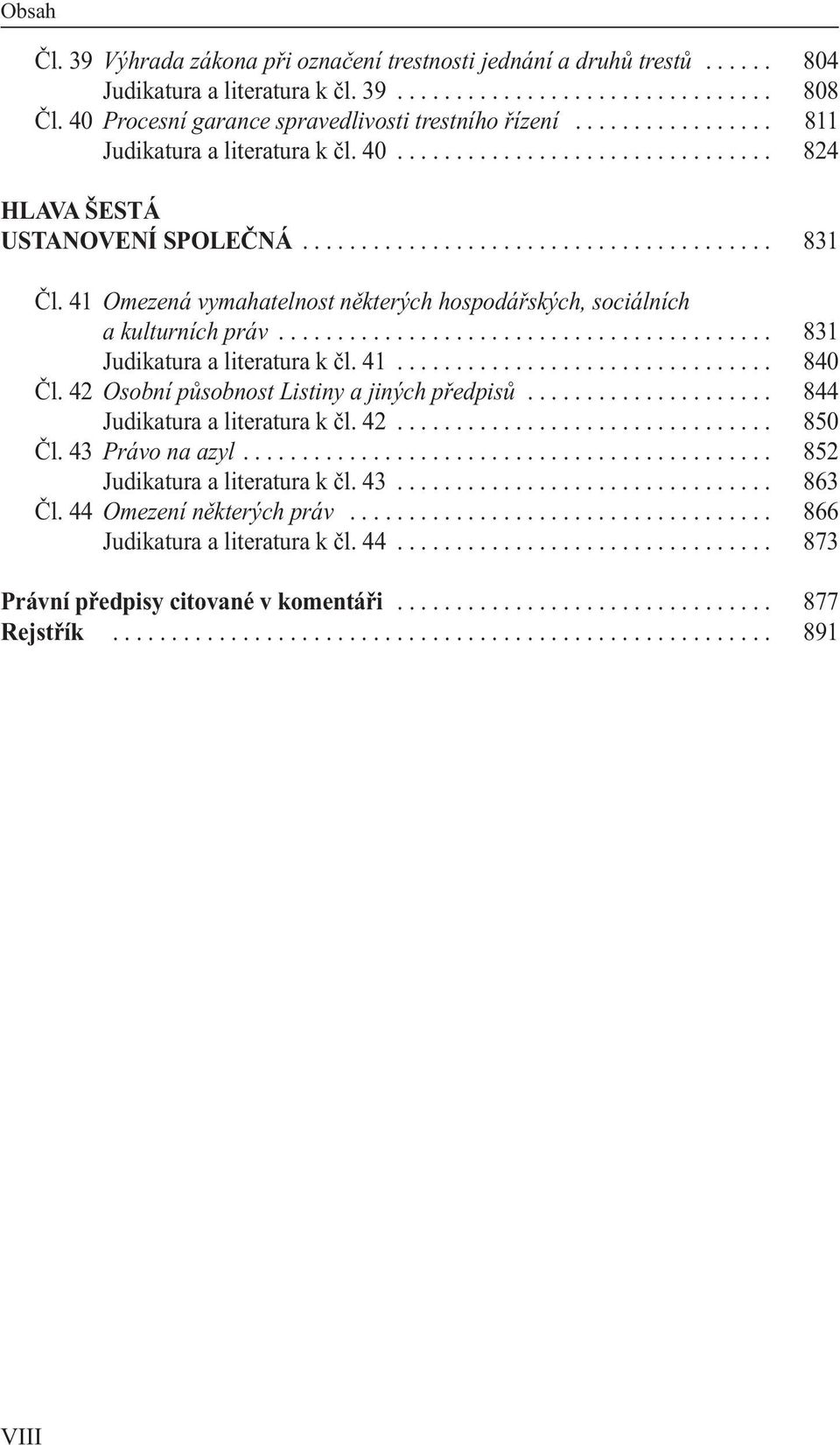 41 Omezená vymahatelnost některých hospodářských, sociálních a kulturních práv.......................................... 831 Judikatura a literatura k čl. 41................................ 840 Čl.
