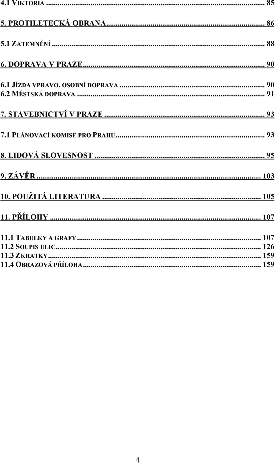 1 PLÁNOVACÍ KOMISE PRO PRAHU... 93 8. LIDOVÁ SLOVESNOST... 95 9. ZÁVĚR... 103 10. POUŽITÁ LITERATURA.