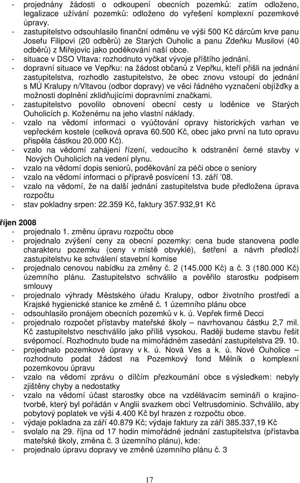 - situace v DSO Vltava: rozhodnuto vyčkat vývoje příštího jednání.