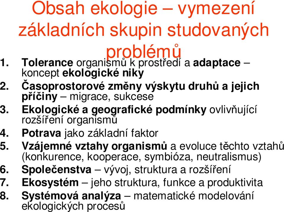 Potrava jako základní faktor 5. Vzájemné vztahy organismů a evoluce těchto vztahů (konkurence, kooperace, symbióza, neutralismus) 6.