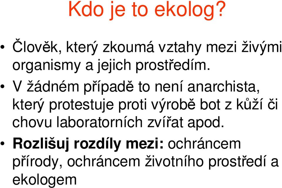 V žádném případě to není anarchista, který protestuje proti výrobě bot