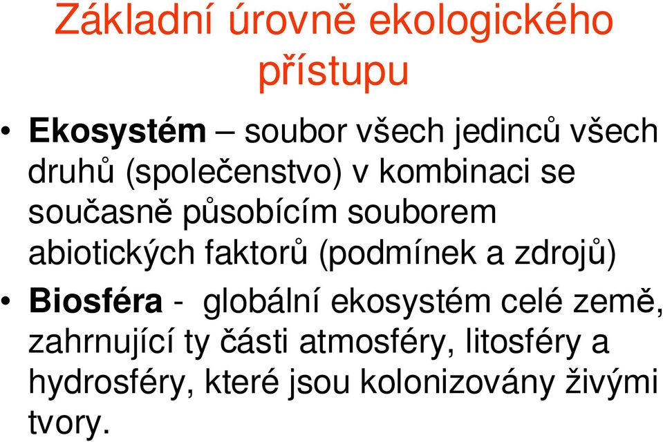 faktorů (podmínek a zdrojů) Biosféra - globální ekosystém celé země,