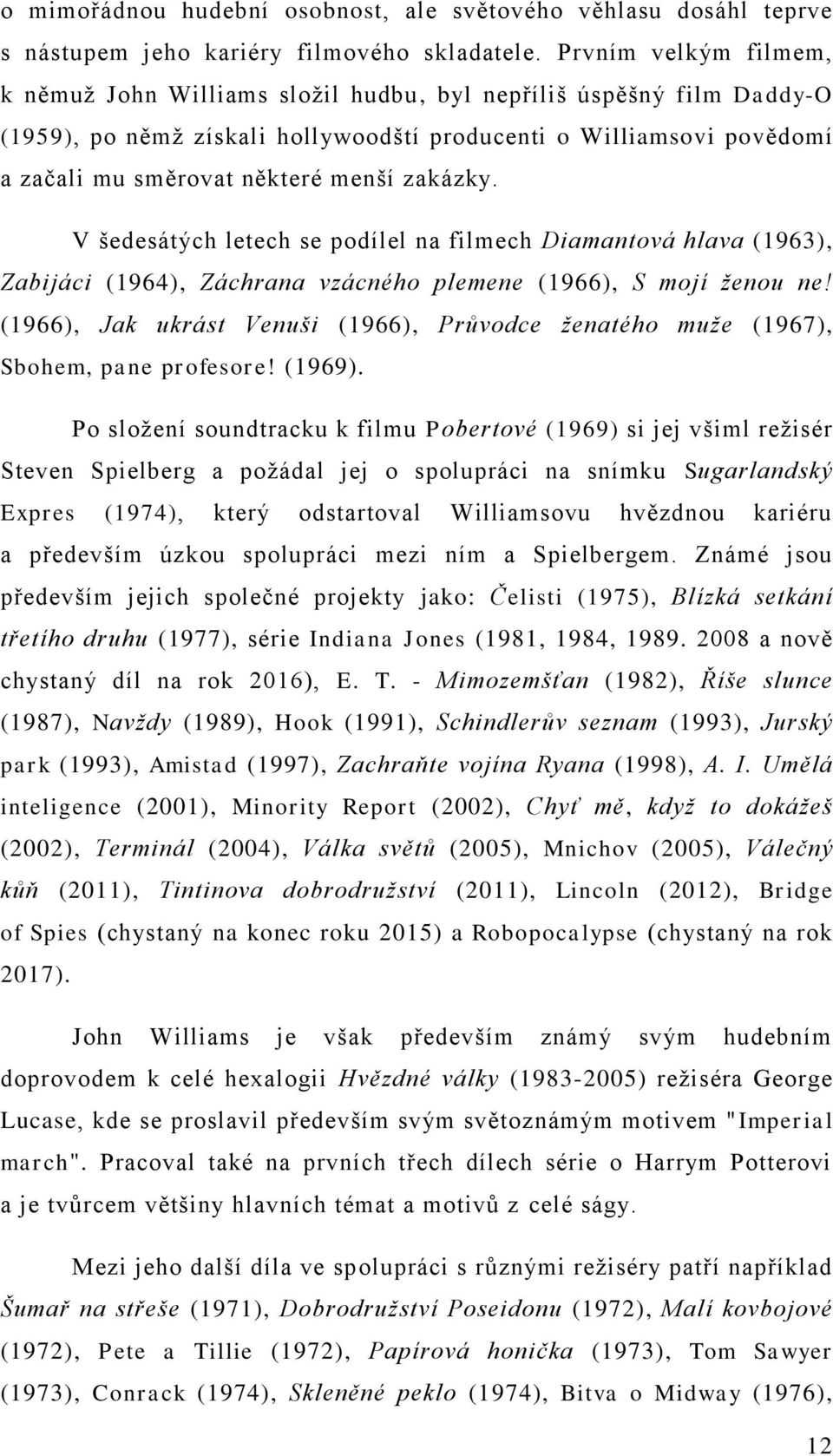 zakázky. V šedesátých letech se podílel na filmech Diamantová hlava (1963), Zabijáci (1964), Záchrana vzácného plemene (1966), S mojí ţenou ne!