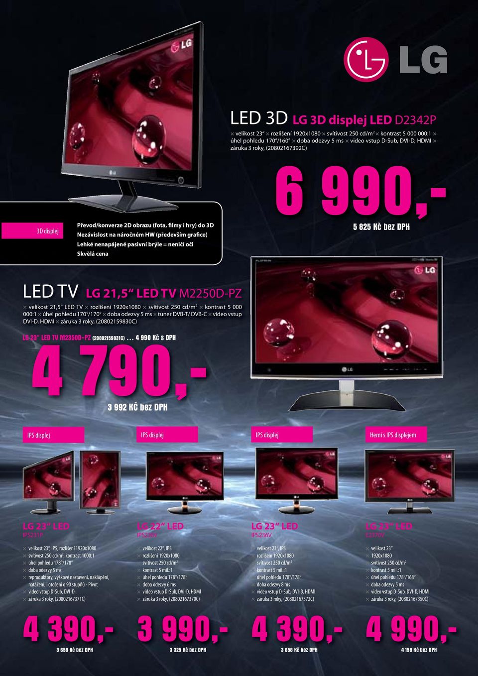 LED TV LG 21,5 LED TV M2250D-PZ velikost 21,5 LED TV rozlišení 1920x1080 svítivost 250 cd/m 2 kontrast 5 000 000:1 úhel pohledu 170 /170 doba odezvy 5 ms tuner DVB-T/ DVB-C video vstup DVI-D, HDMI