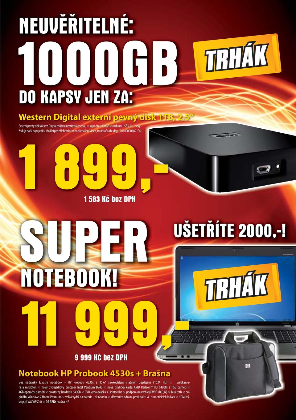 11 999,- 9 999 Kč bez DPH TRHÁK Notebook HP Probook 4530s + Brašna Bez nadsázky luxusní notebook - HP Probook 4530s s 15,6 širokoúhlým matným displejem (16:9, HD) webkamera a mikrofon nový