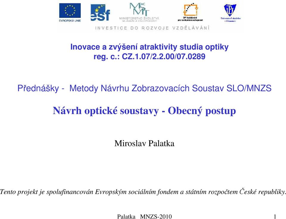 soustavy - Obecný postup Miroslav Palatka Tento projekt je spolufinancován