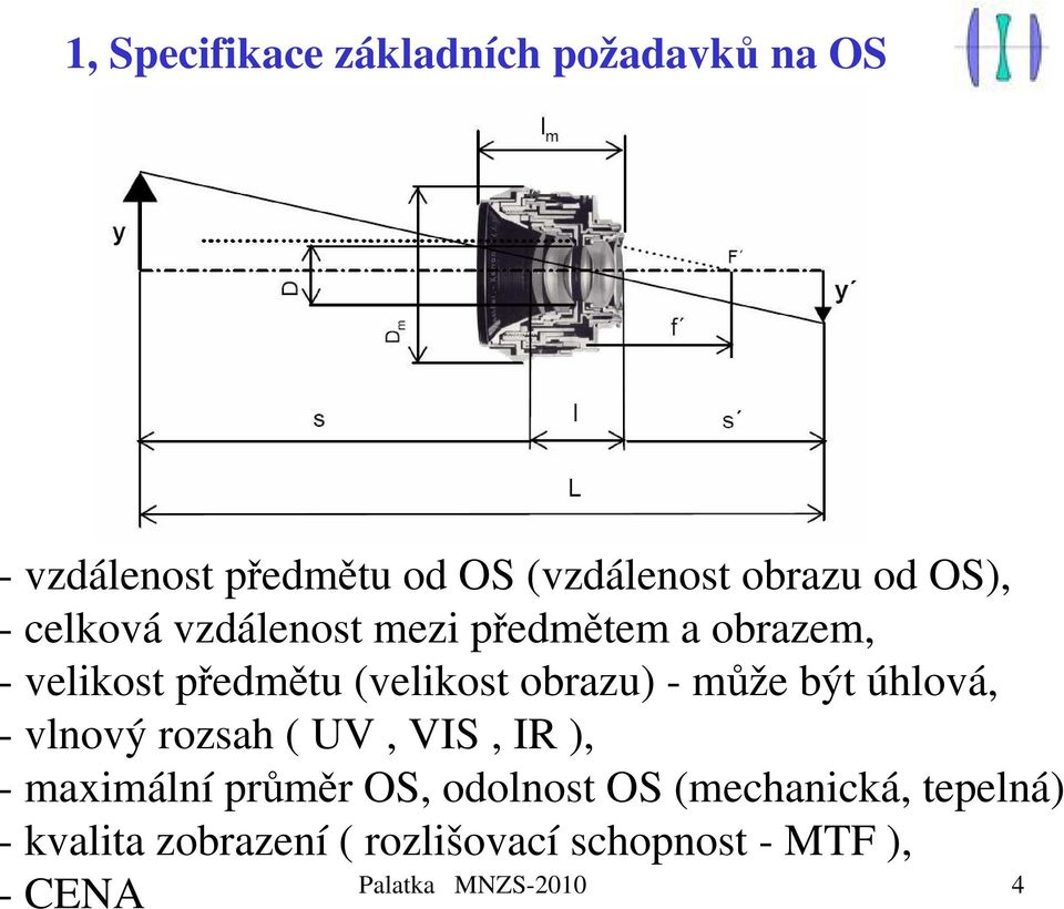 může být úhlová, - vlnový rozsah ( UV, VIS, IR ), - maximální průměr OS, odolnost OS