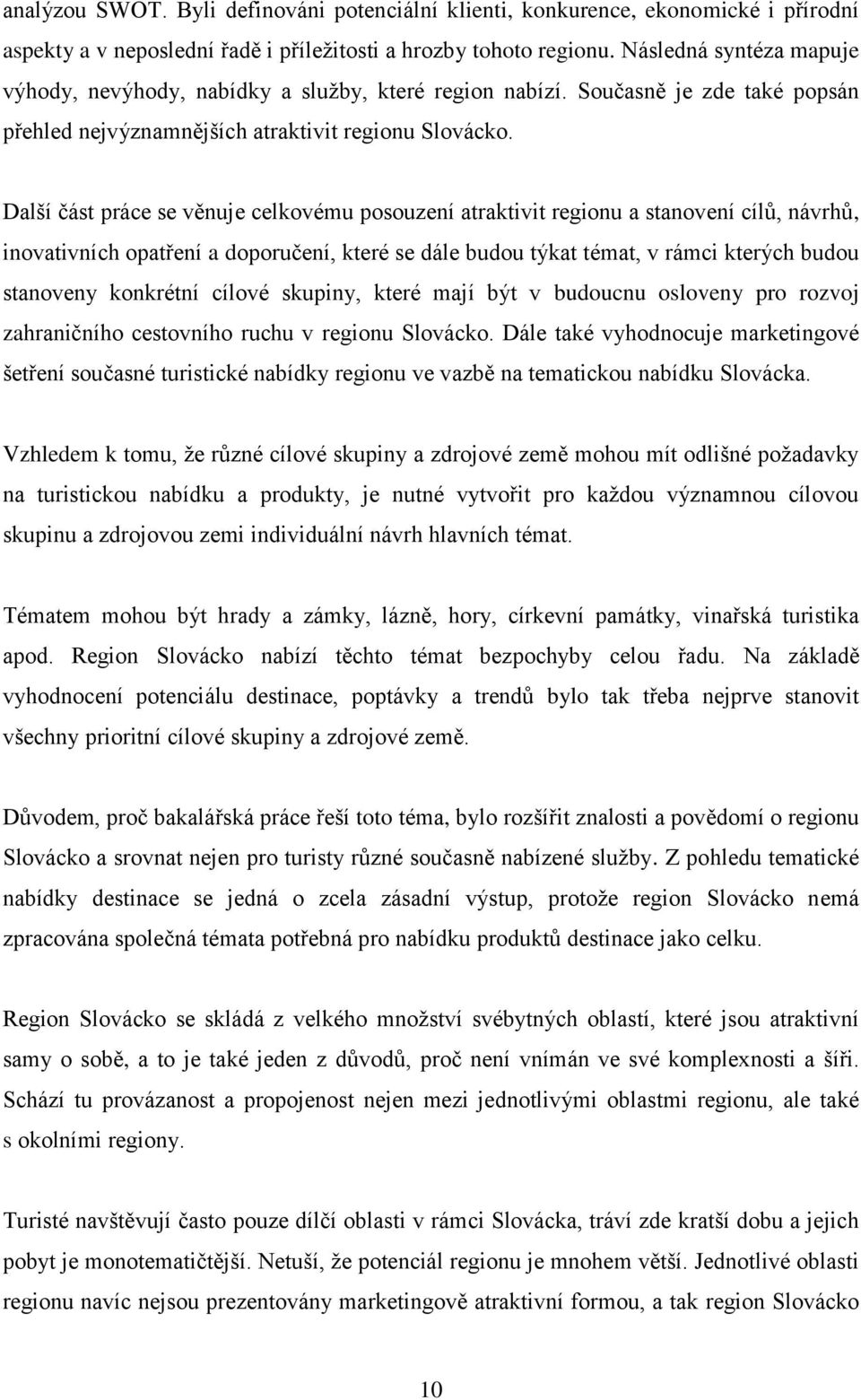 Další část práce se věnuje celkovému posouzení atraktivit regionu a stanovení cílů, návrhů, inovativních opatření a doporučení, které se dále budou týkat témat, v rámci kterých budou stanoveny