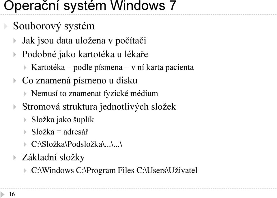 Nemusí to znamenat fyzické médium Stromová struktura jednotlivých složek Složka jako šuplík