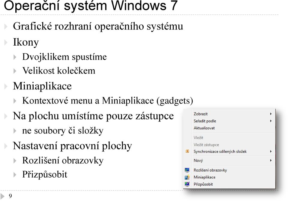 Miniaplikace (gadgets) Na plochu umístíme pouze zástupce ne soubory