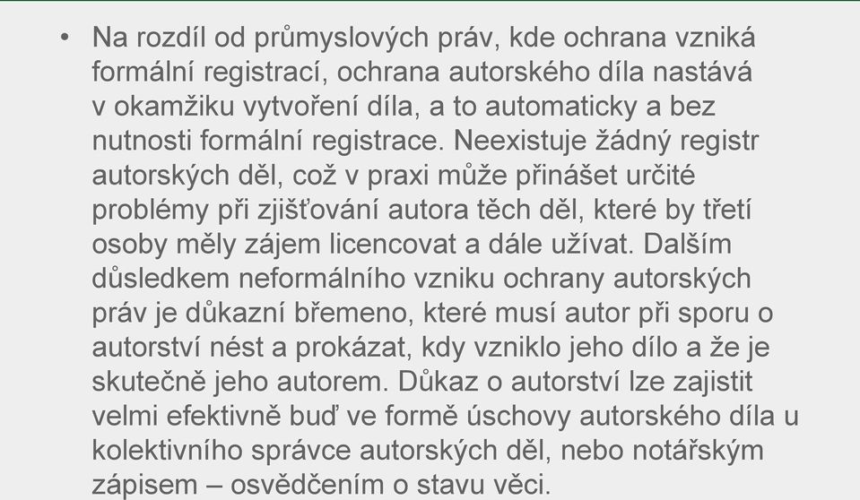 Neexistuje žádný registr autorských děl, což v praxi může přinášet určité problémy při zjišťování autora těch děl, které by třetí osoby měly zájem licencovat a dále užívat.