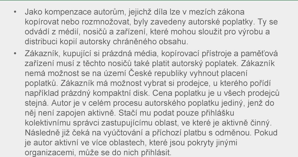 Zákazník, kupující si prázdná média, kopírovací přístroje a paměťová zařízení musí z těchto nosičů také platit autorský poplatek.